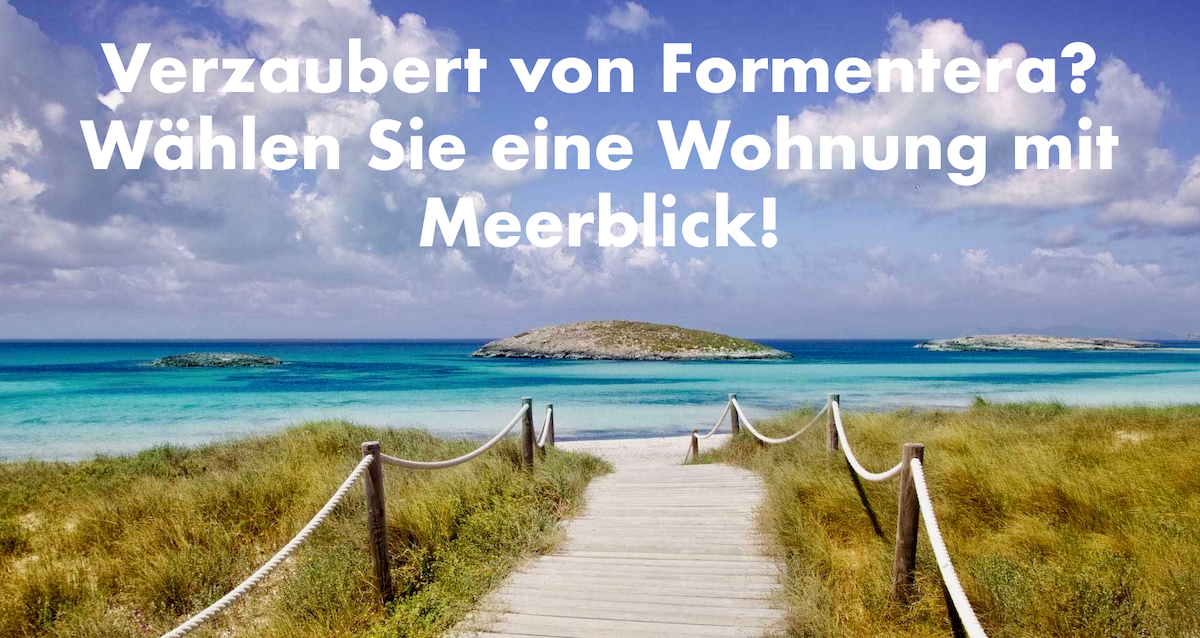 Verzaubert von Formentera? Wählen Sie eine Wohnung mit Meerblick!