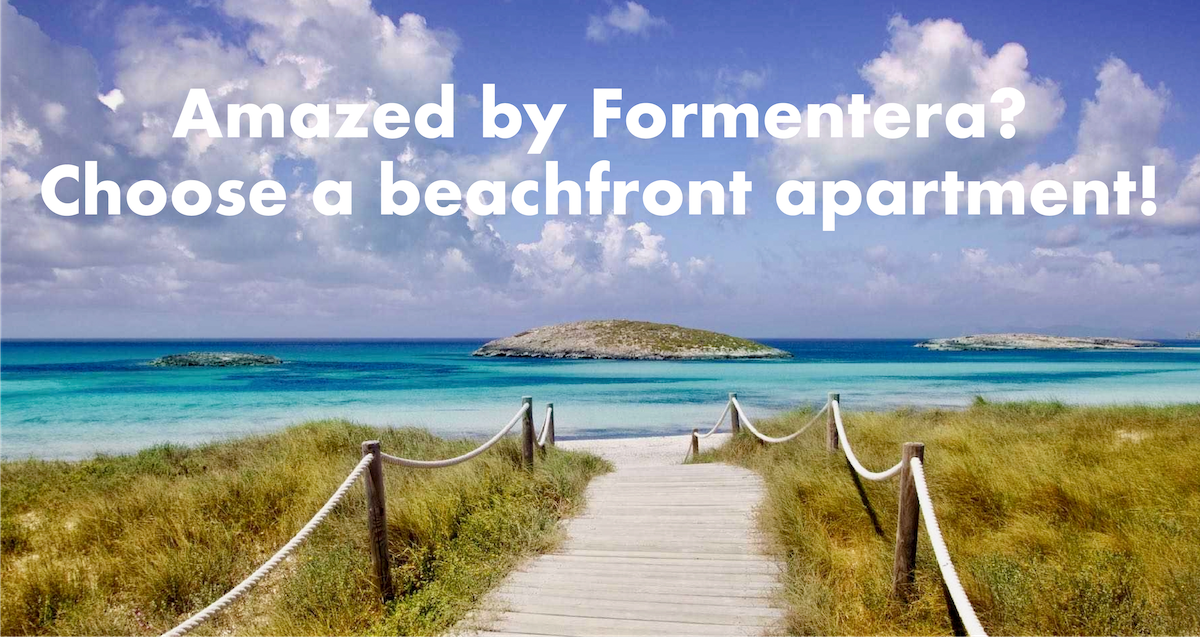 Amazed by Formentera? Choose a beachfront apartment!